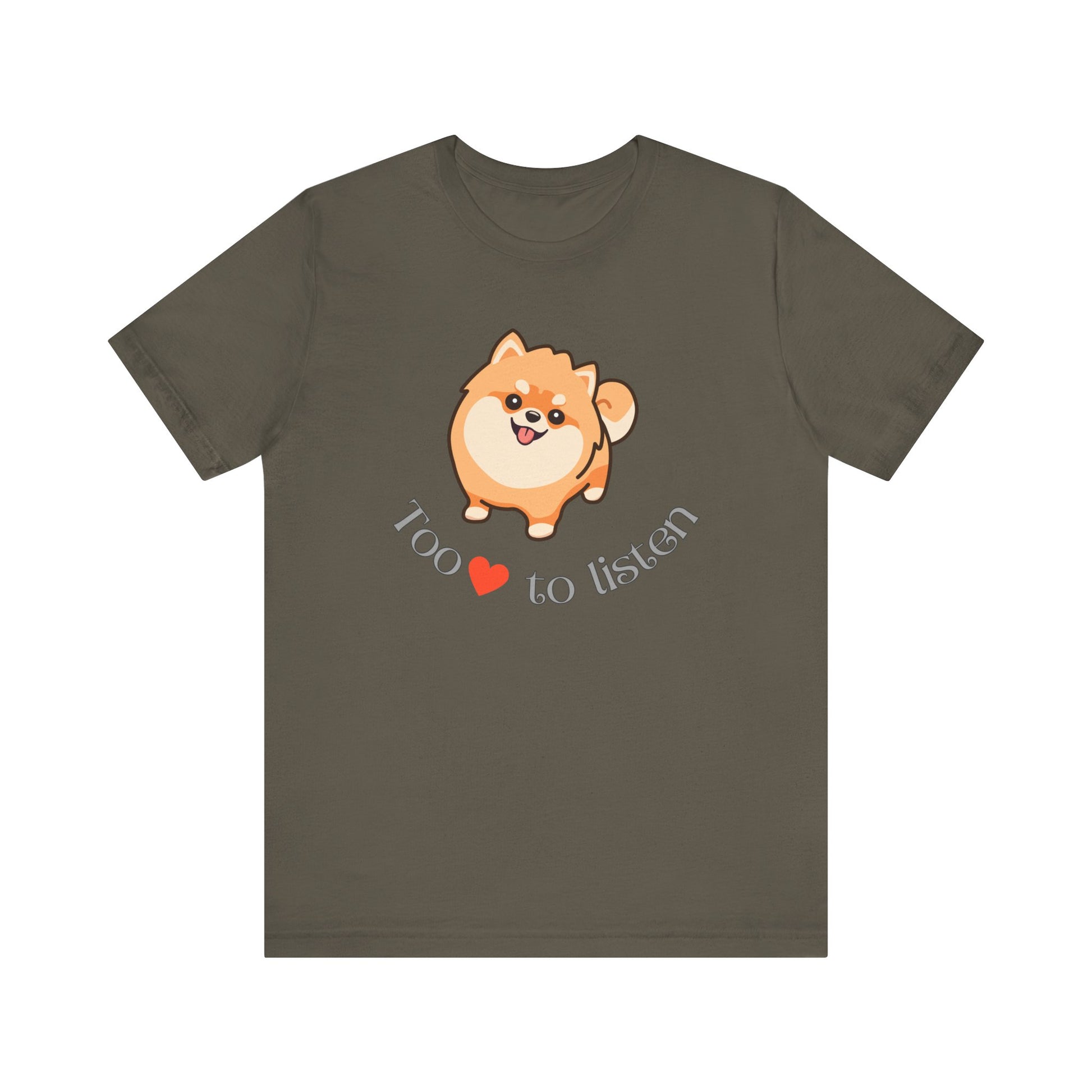 Army color t shirt with pomeranian dog graphic and too cute to listen slogan shown flat for dog mom gift or pet lover apparel