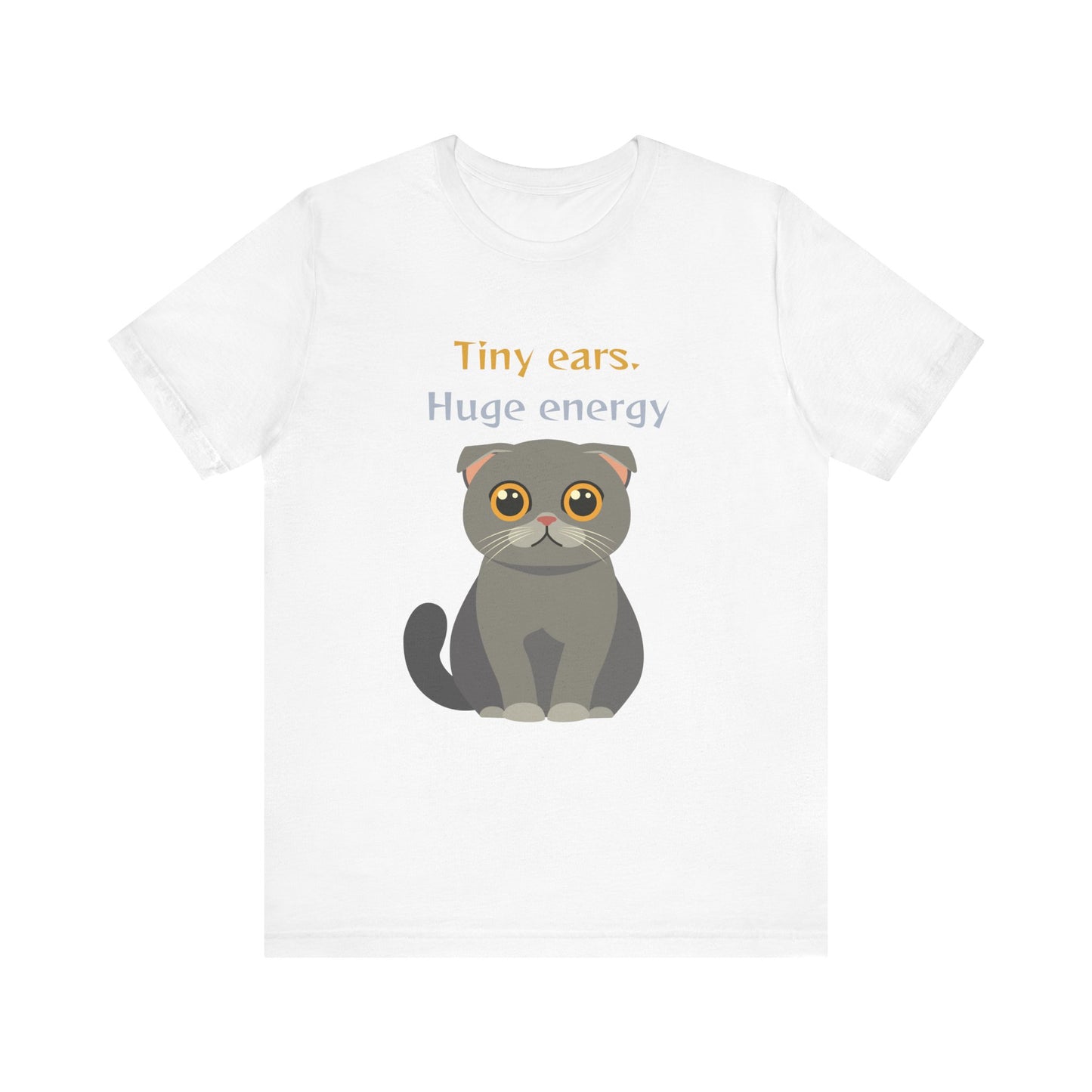 White t-shirt with Scottish Fold cat graphic and tiny ears huge energy slogan displayed flat