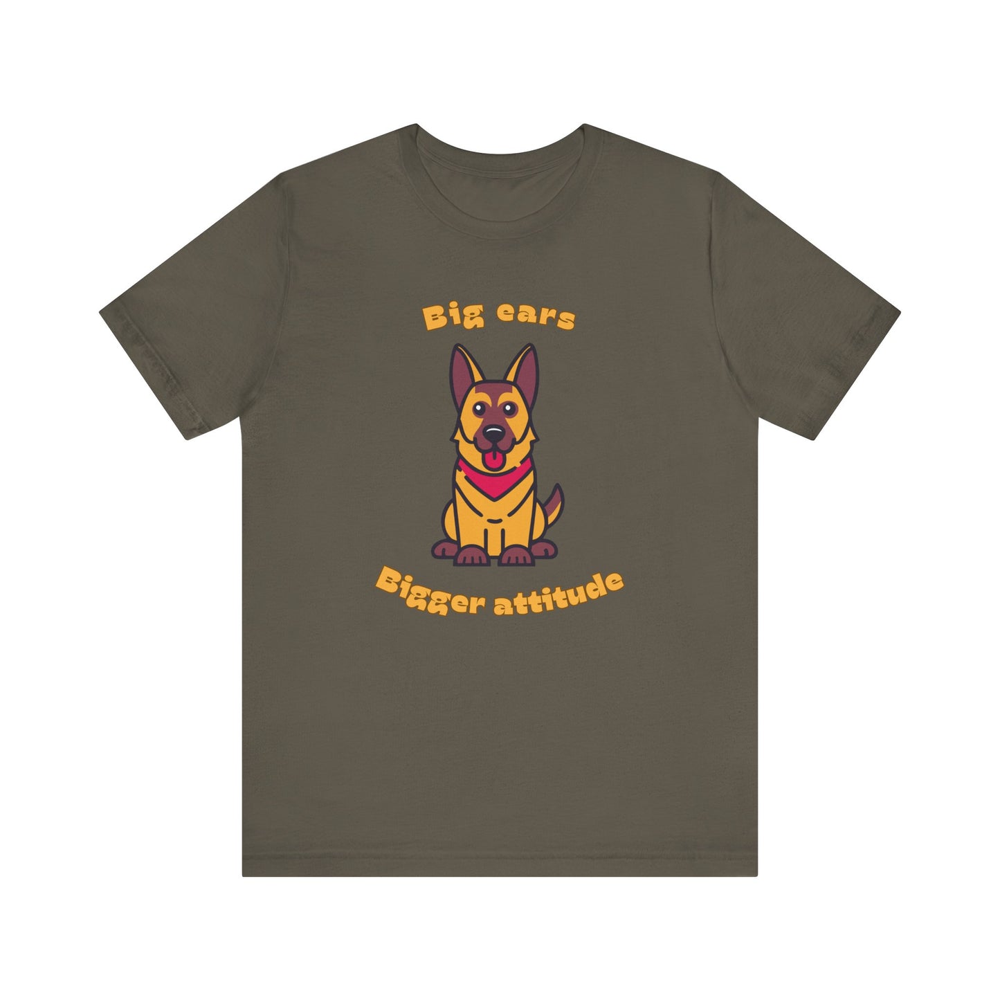 Army color t shirt with German Shepherd graphic and big ears bigger attitude slogan displayed flat