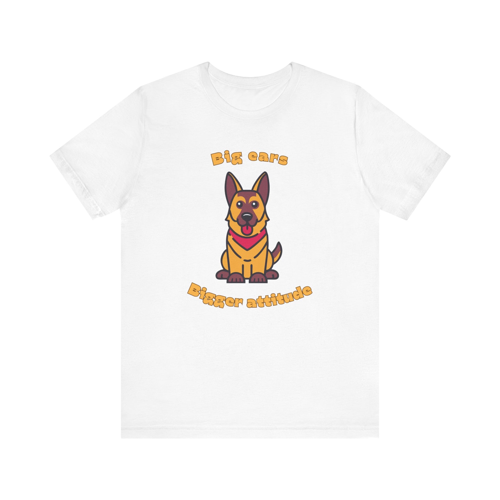 White t shirt with German Shepherd graphic and big ears bigger attitude slogan displayed flat